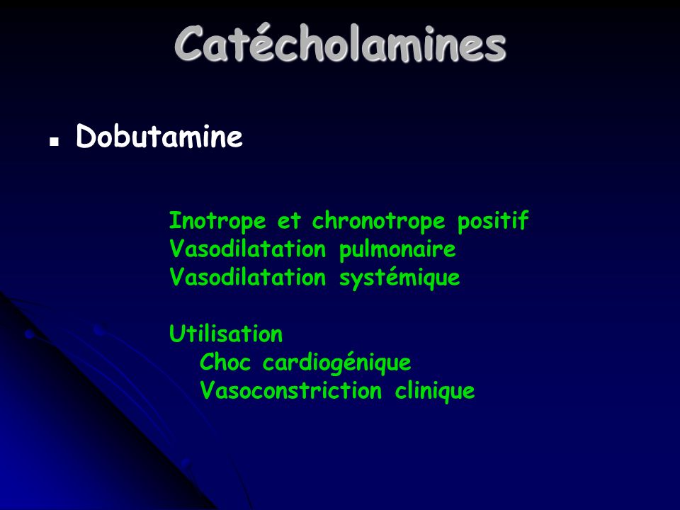Catécholamines Dobutamine Inotrope et chronotrope positif