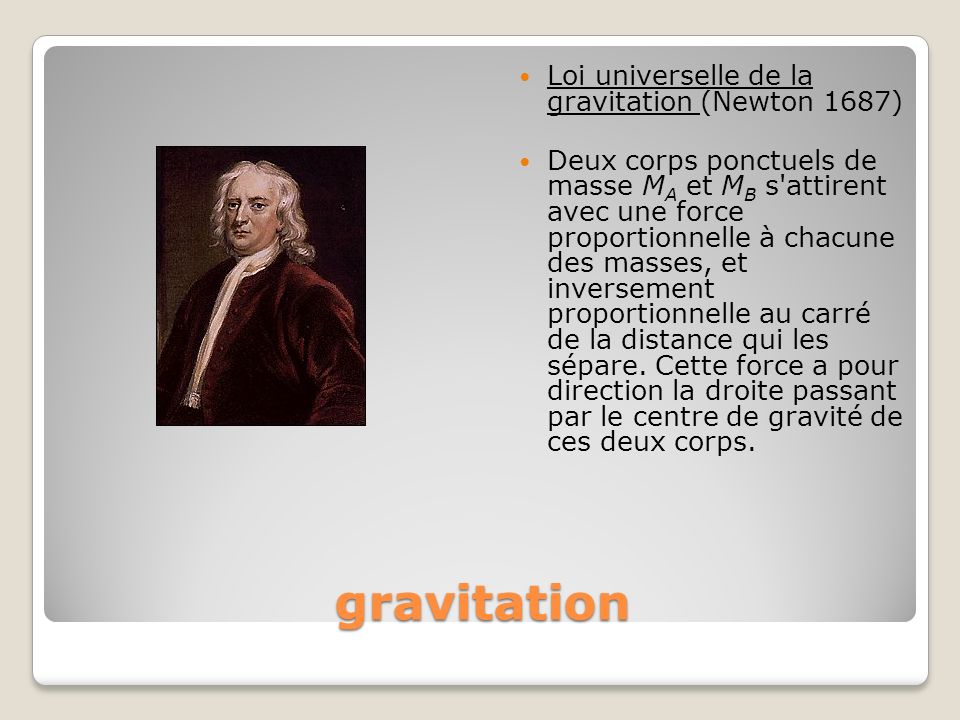 gravitation Loi universelle de la gravitation (Newton 1687)