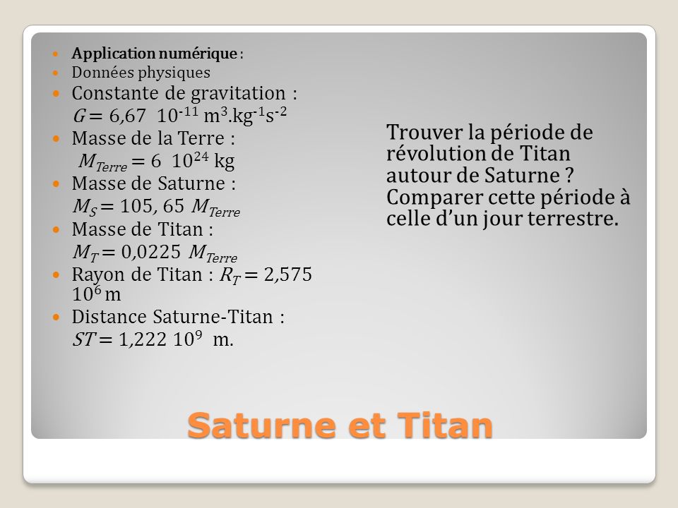 Saturne et Titan Constante de gravitation : G = 6, m3.kg-1s-2
