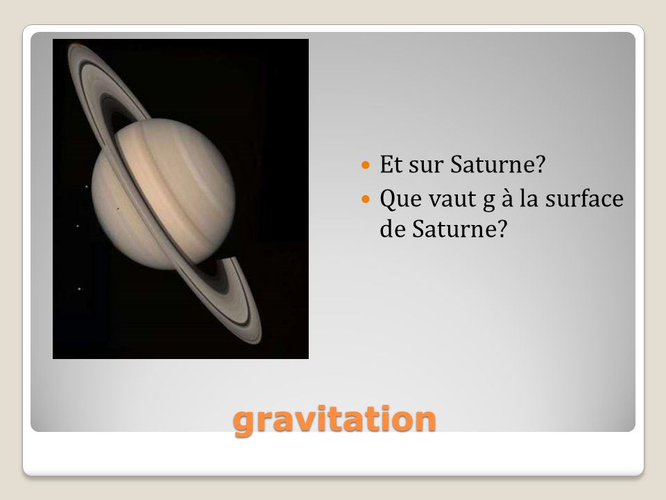 Et sur Saturne Que vaut g à la surface de Saturne gravitation