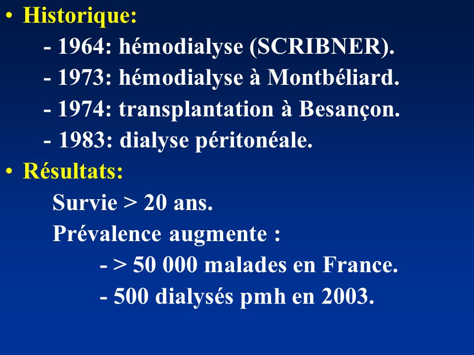 Historique: : hémodialyse (SCRIBNER) : hémodialyse à Montbéliard : transplantation à Besançon.