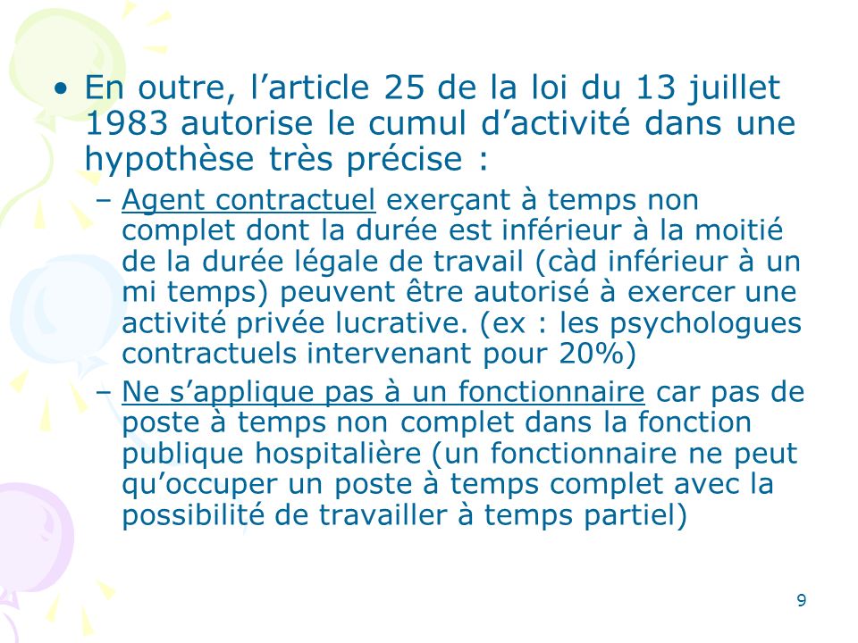 En outre, l’article 25 de la loi du 13 juillet 1983 autorise le cumul d’activité dans une hypothèse très précise :
