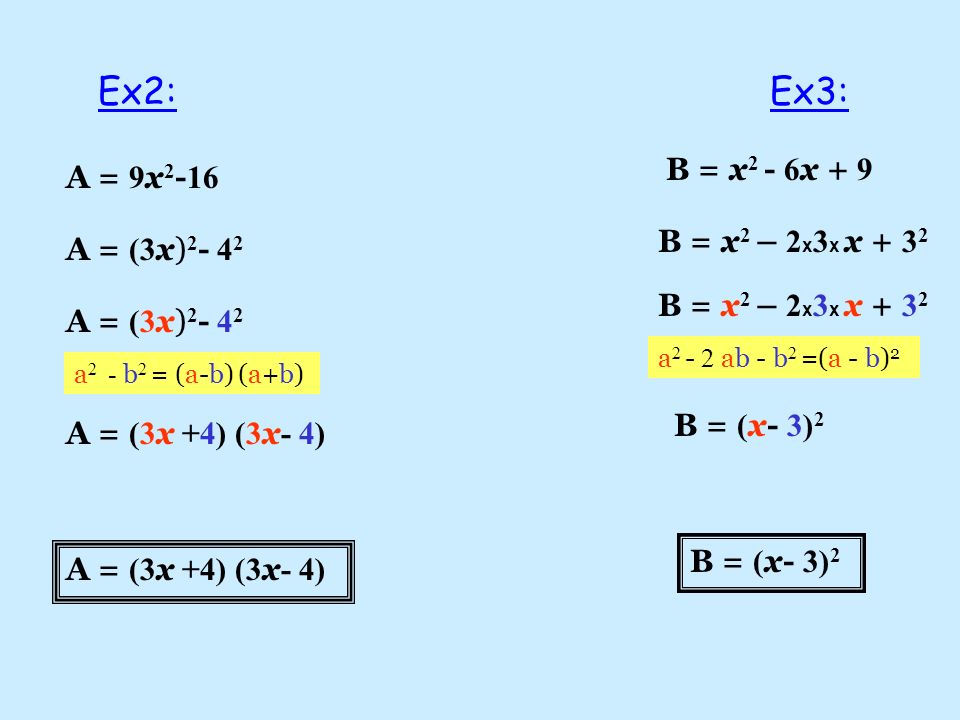 Ex2: Ex3: B = x2 - 6x + 9 A = 9x2-16 B = x2 – 2x3x x + 32
