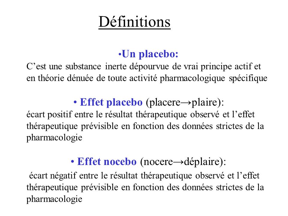 Définitions • Effet placebo (placere→plaire):