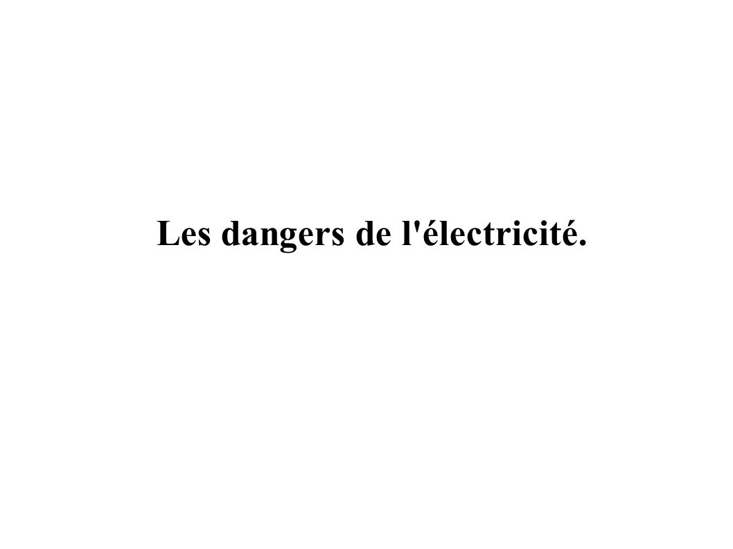 Les dangers de l électricité.