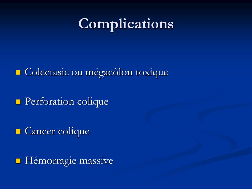 Complications Colectasie ou mégacôlon toxique Perforation colique