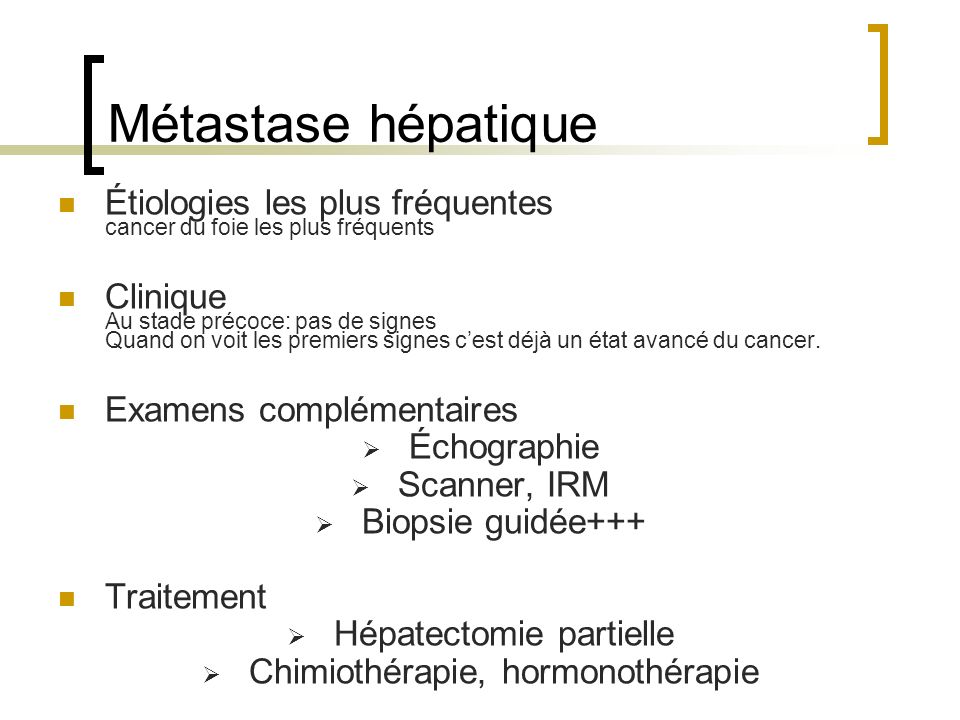 Métastase hépatique Étiologies les plus fréquentes cancer du foie les plus fréquents.