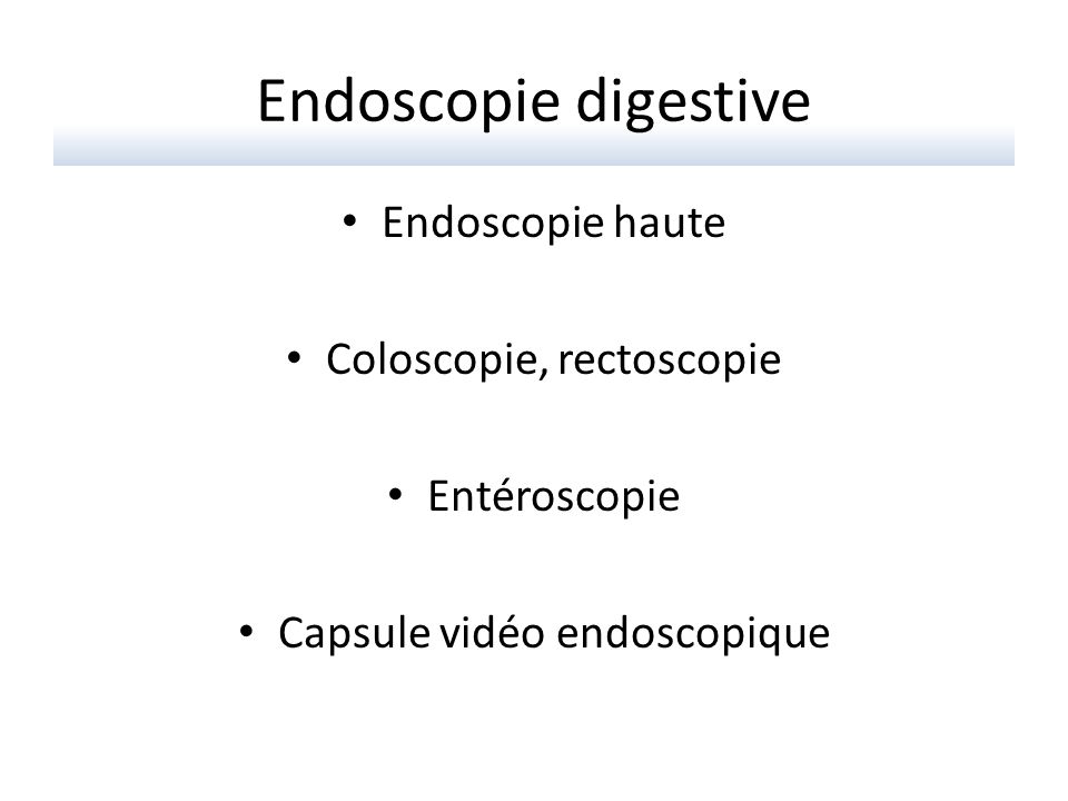 Endoscopie digestive Endoscopie haute Coloscopie, rectoscopie