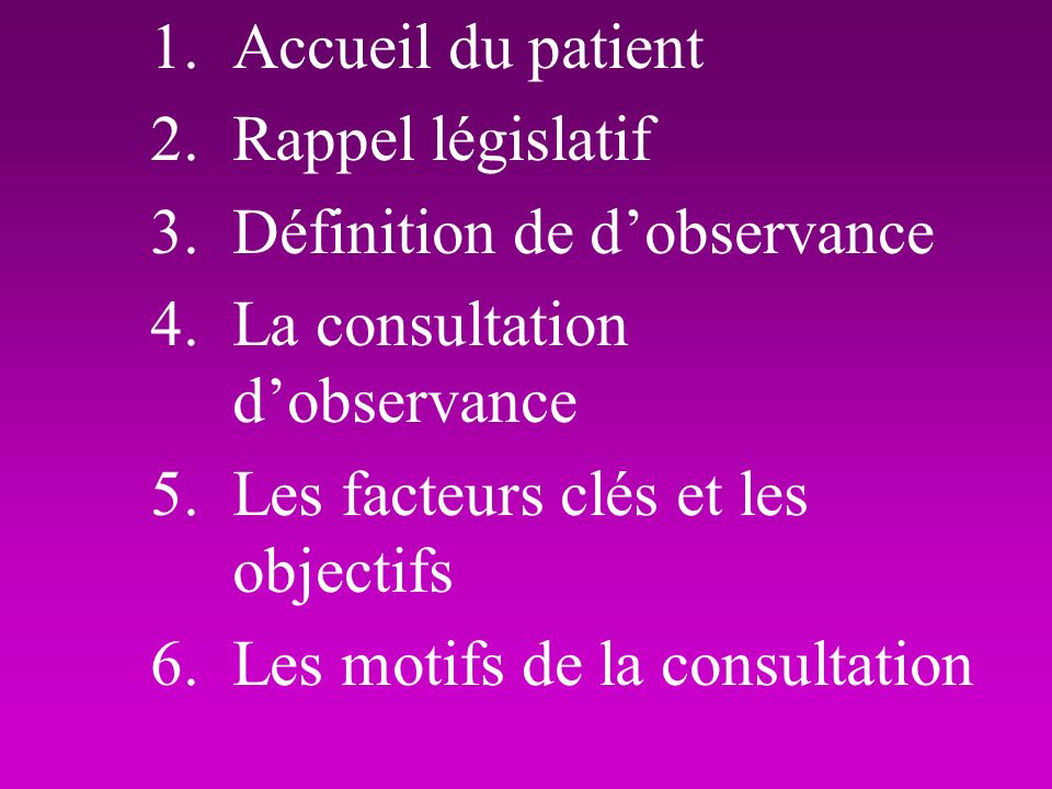 Accueil du patient Rappel législatif. Définition de d’observance. La consultation d’observance. Les facteurs clés et les objectifs.