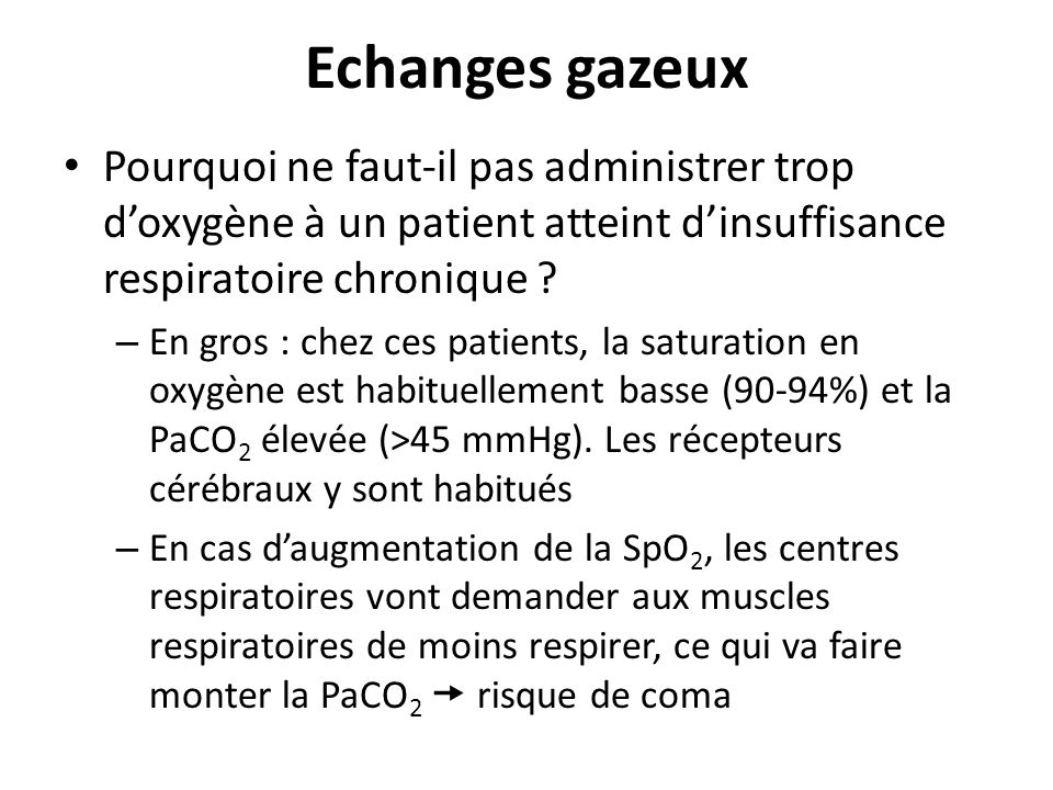 Echanges gazeux Pourquoi ne faut-il pas administrer trop d’oxygène à un patient atteint d’insuffisance respiratoire chronique