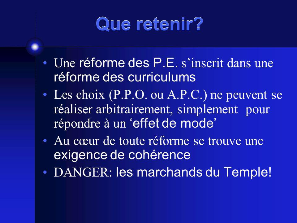 Que retenir Une réforme des P.E. s’inscrit dans une réforme des curriculums.