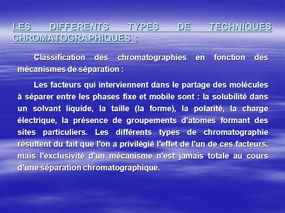 LES DIFFERENTS TYPES DE TECHNIQUES CHROMATOGRAPHIQUES :