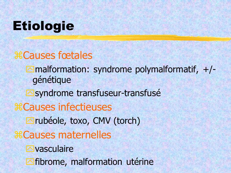 Etiologie Causes fœtales Causes infectieuses Causes maternelles