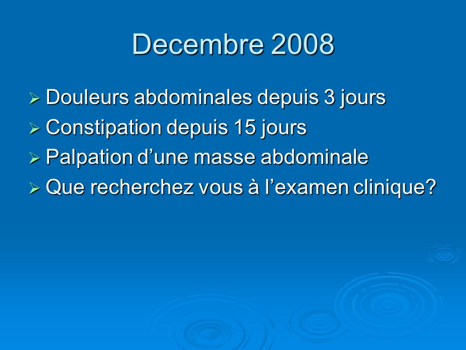 Decembre 2008 Douleurs abdominales depuis 3 jours
