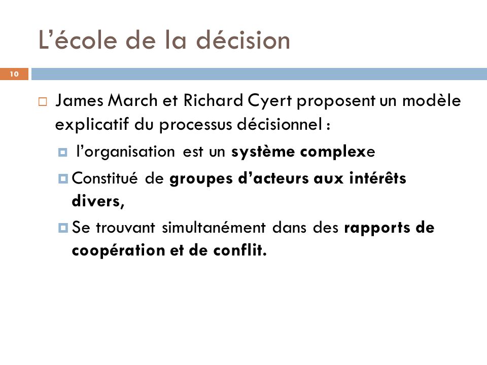 L’école de la décision James March et Richard Cyert proposent un modèle explicatif du processus décisionnel :