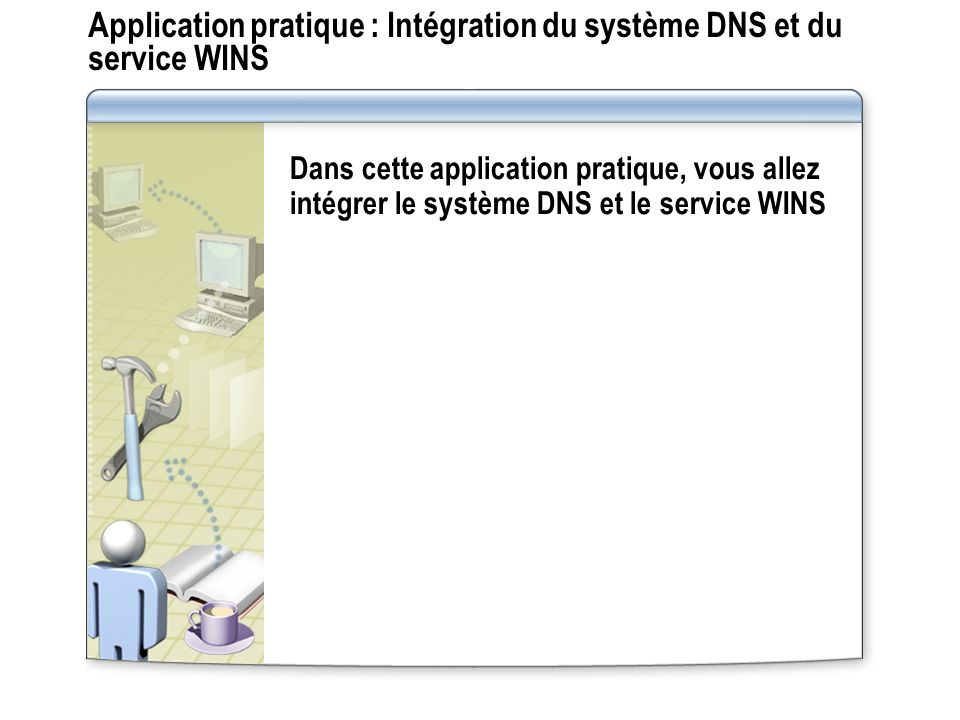 Application pratique : Intégration du système DNS et du service WINS