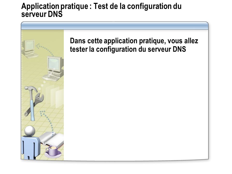 Application pratique : Test de la configuration du serveur DNS
