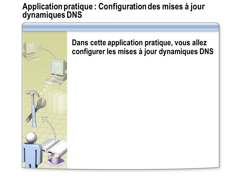 Application pratique : Configuration des mises à jour dynamiques DNS