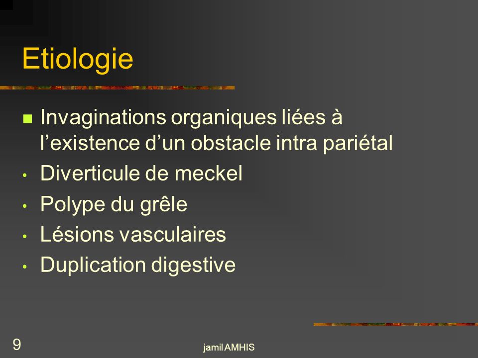 Etiologie Invaginations organiques liées à l’existence d’un obstacle intra pariétal. Diverticule de meckel.