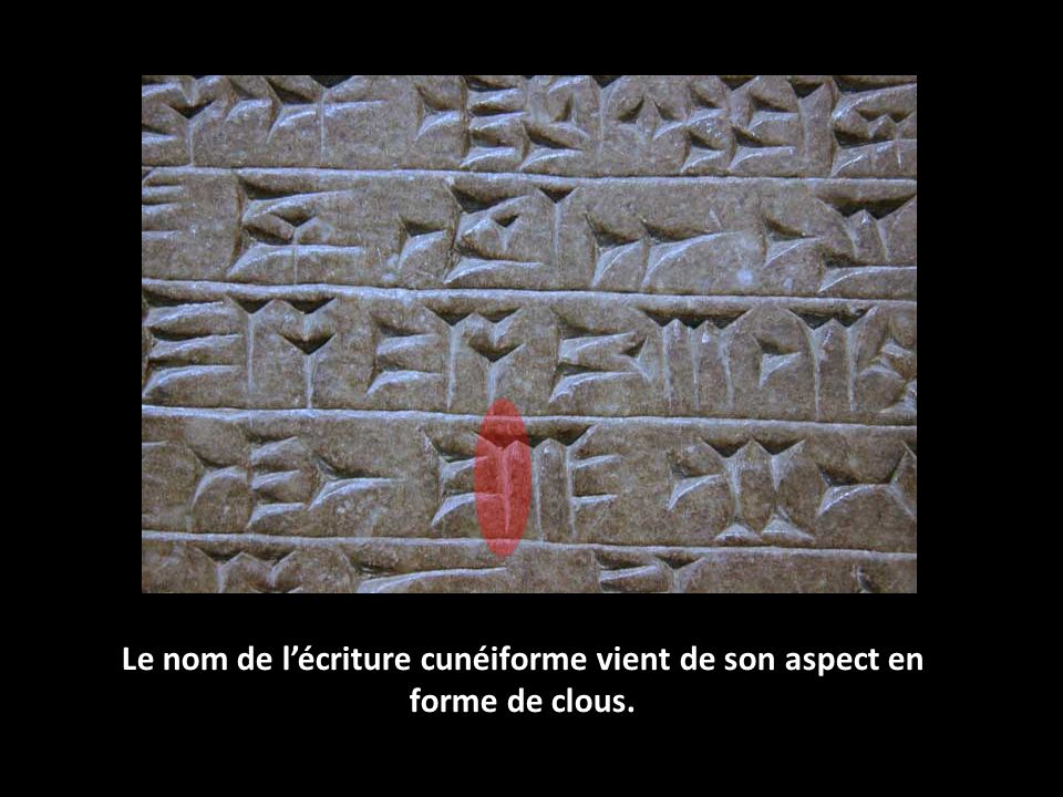 Le nom de l’écriture cunéiforme vient de son aspect en forme de clous.