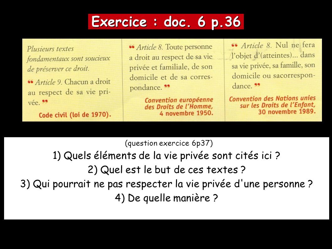 Exercice : doc. 6 p.36 (question exercice 6p37) 1) Quels éléments de la vie privée sont cités ici