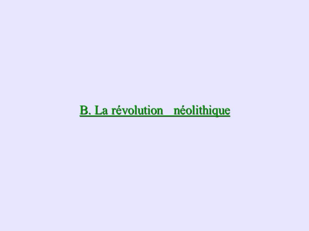 B. La révolution néolithique