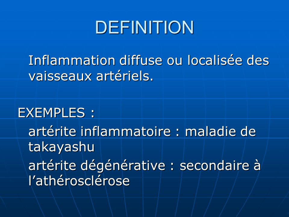 DEFINITION Inflammation diffuse ou localisée des vaisseaux artériels.