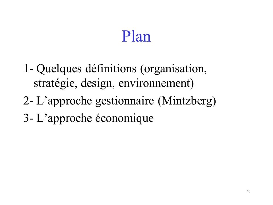 Plan 1- Quelques définitions (organisation, stratégie, design, environnement) 2- L’approche gestionnaire (Mintzberg)