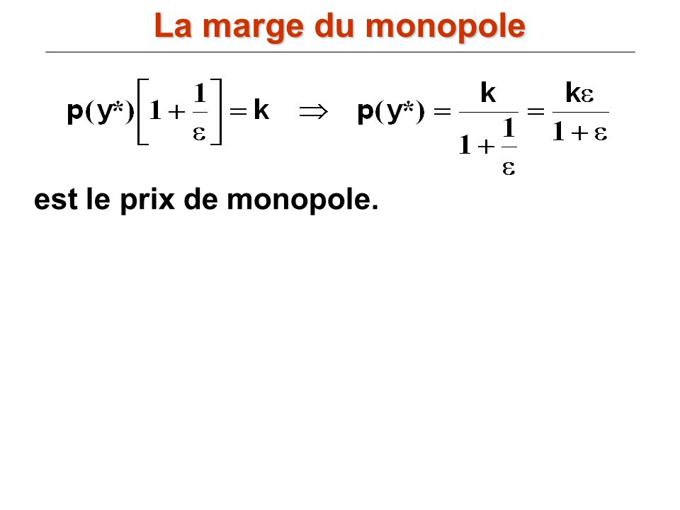 La marge du monopole est le prix de monopole.