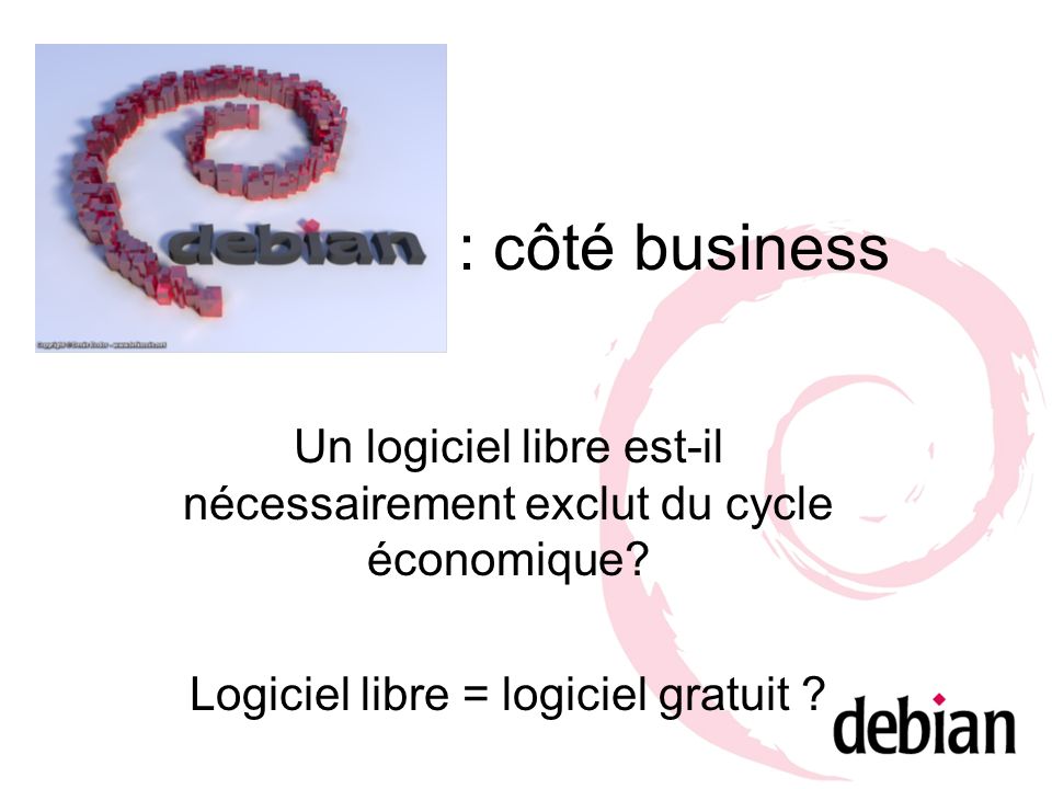 : côté business Un logiciel libre est-il nécessairement exclut du cycle économique.