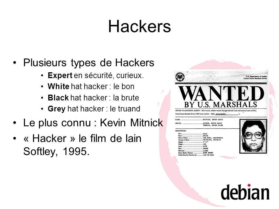 Hackers Plusieurs types de Hackers Le plus connu : Kevin Mitnick