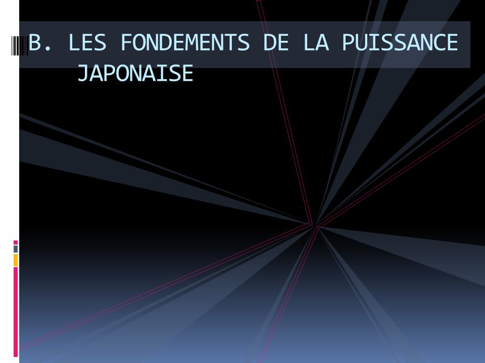 B. LES FONDEMENTS DE LA PUISSANCE JAPONAISE