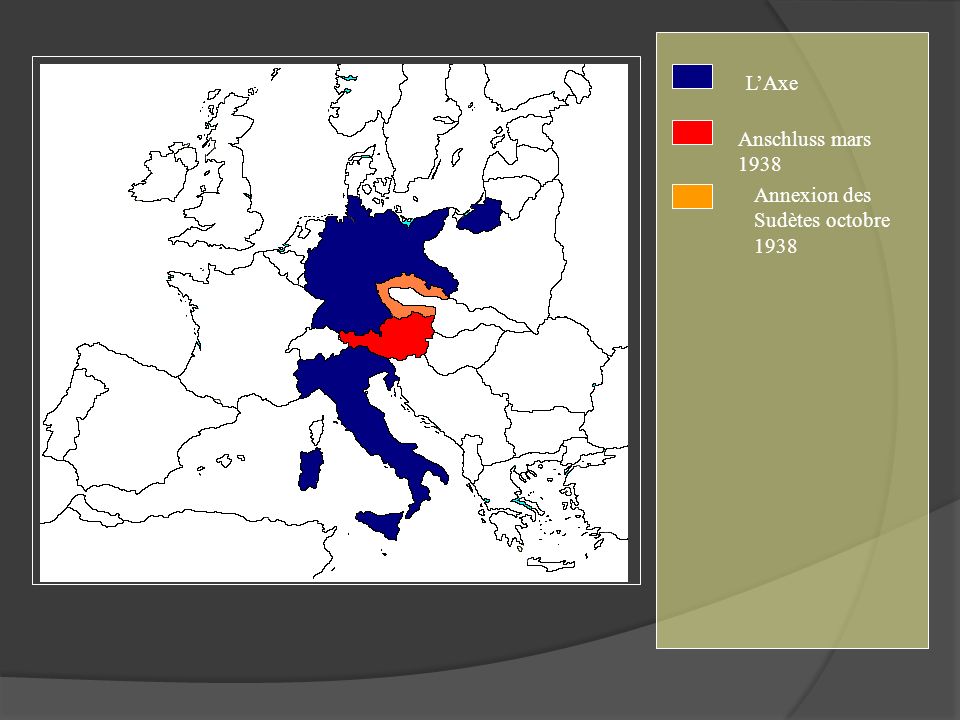L’Axe Anschluss mars 1938 Annexion des Sudètes octobre 1938