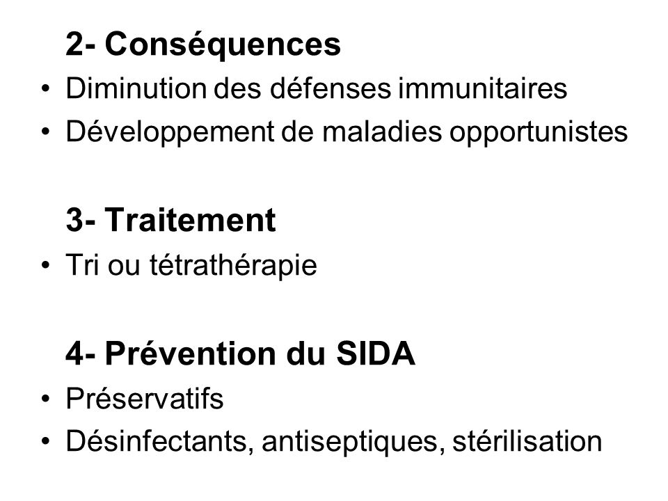 2- Conséquences Diminution des défenses immunitaires. Développement de maladies opportunistes. 3- Traitement.