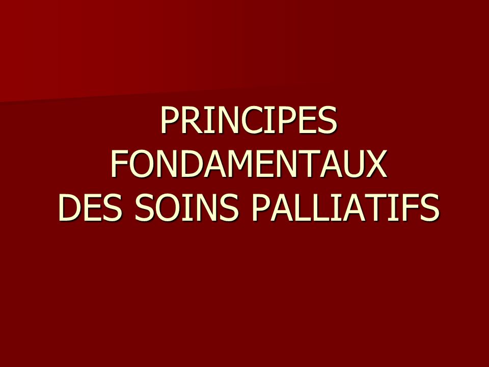 PRINCIPES FONDAMENTAUX DES SOINS PALLIATIFS