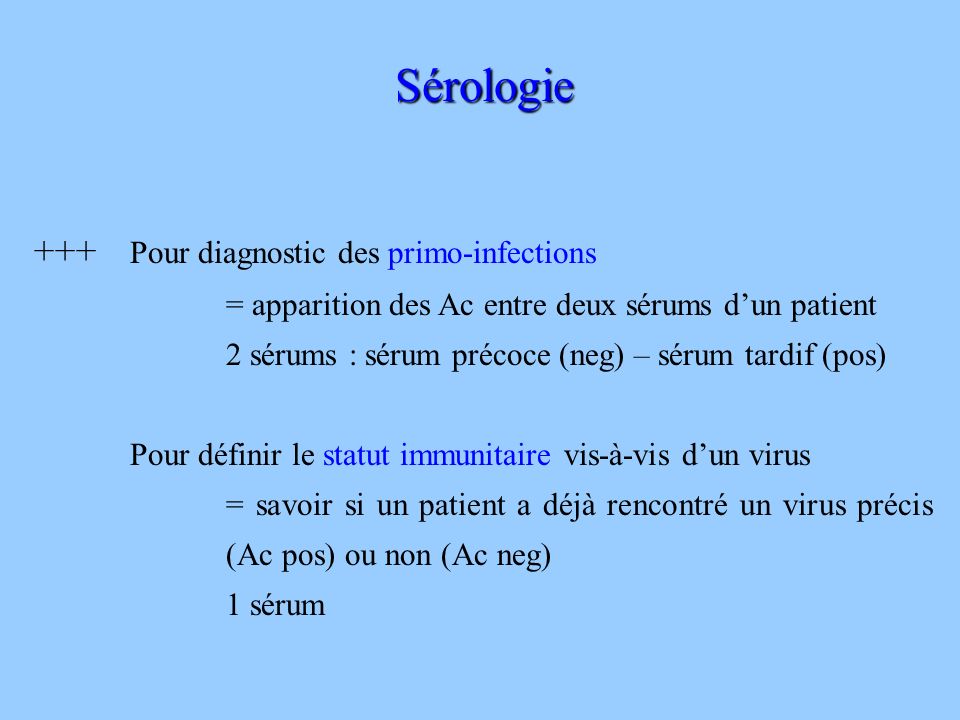 Sérologie +++ Pour diagnostic des primo-infections