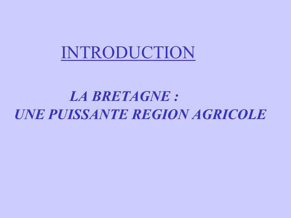 INTRODUCTION LA BRETAGNE : UNE PUISSANTE REGION AGRICOLE