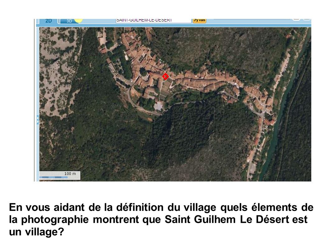 En vous aidant de la définition du village quels élements de la photographie montrent que Saint Guilhem Le Désert est un village