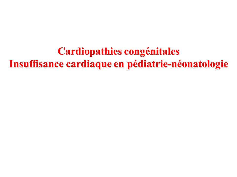 Cardiopathies congénitales Insuffisance cardiaque en pédiatrie-néonatologie