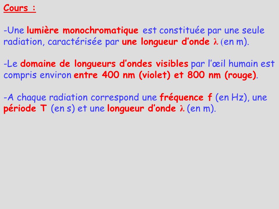 Cours : Une lumière monochromatique est constituée par une seule radiation, caractérisée par une longueur d’onde λ (en m).