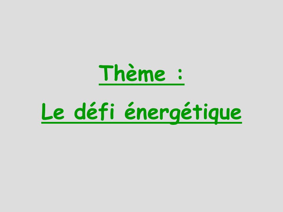 Thème : Le défi énergétique