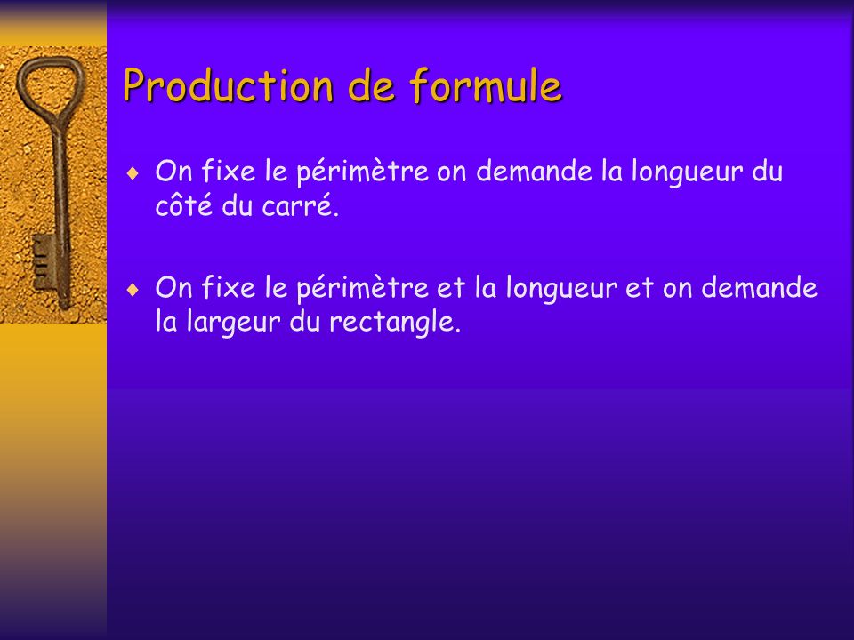 Production de formule On fixe le périmètre on demande la longueur du côté du carré.
