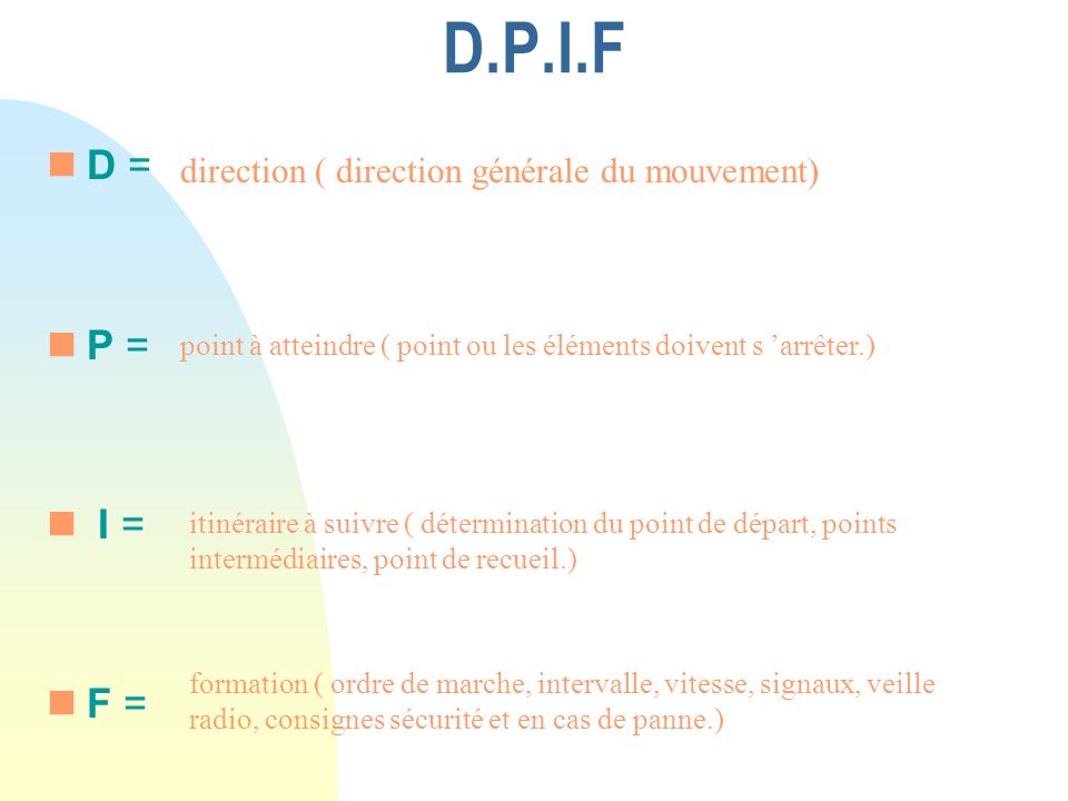 D.P.I.F D = P = I = F = direction ( direction générale du mouvement) .