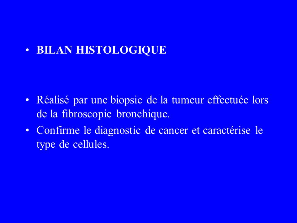 BILAN HISTOLOGIQUE Réalisé par une biopsie de la tumeur effectuée lors de la fibroscopie bronchique.