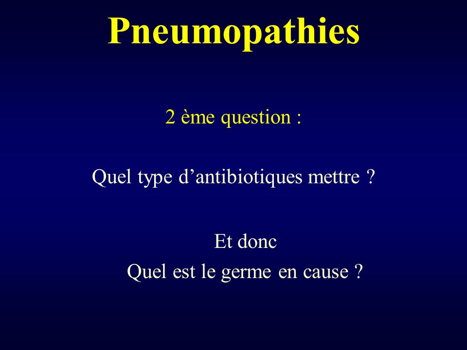 Pneumopathies 2 ème question : Quel type d’antibiotiques mettre