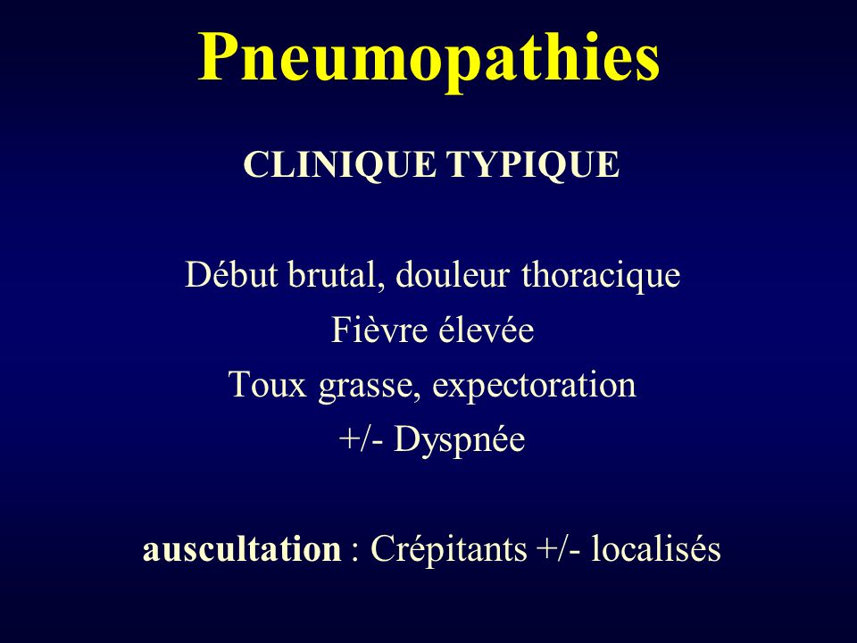Pneumopathies CLINIQUE TYPIQUE Début brutal, douleur thoracique