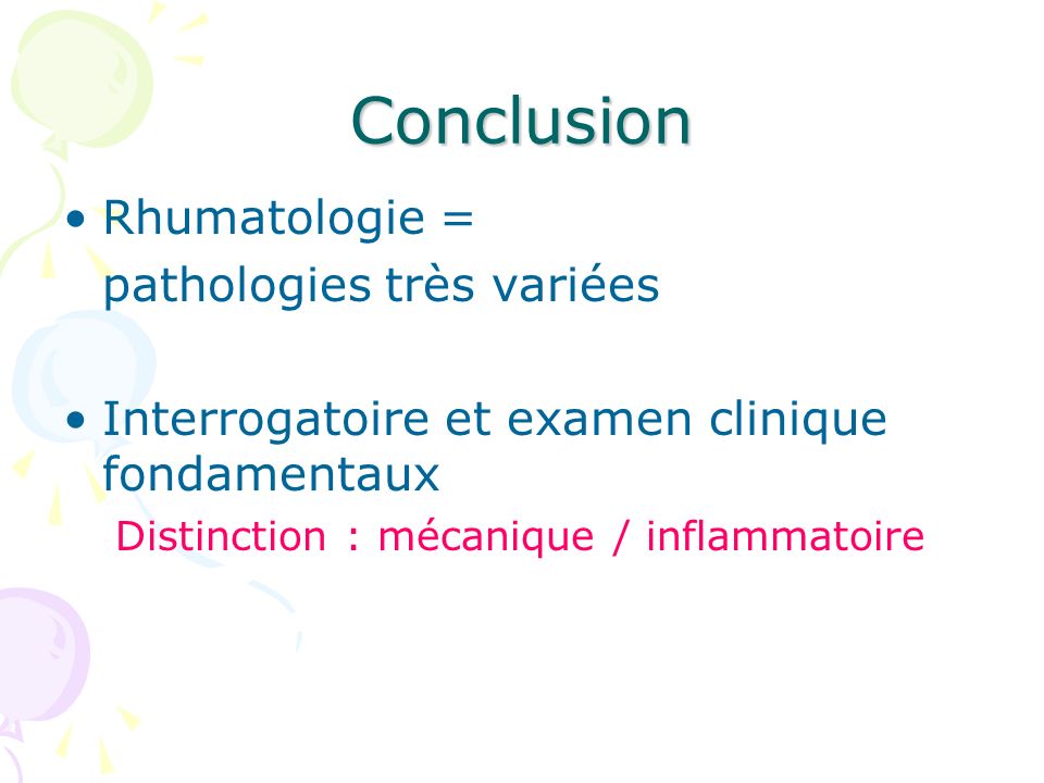 Conclusion Rhumatologie = pathologies très variées