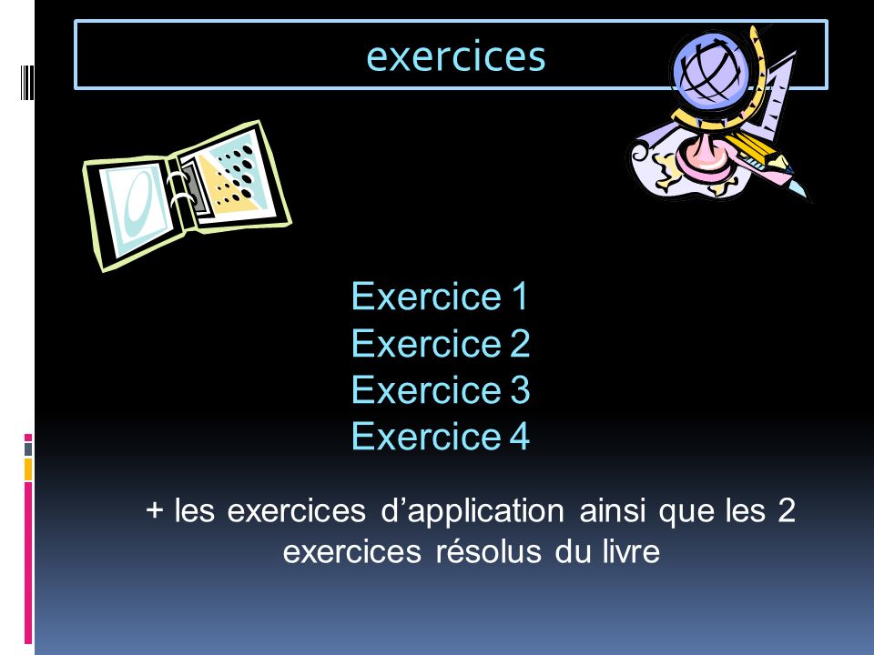 exercices Exercice 1 Exercice 2 Exercice 3 Exercice 4