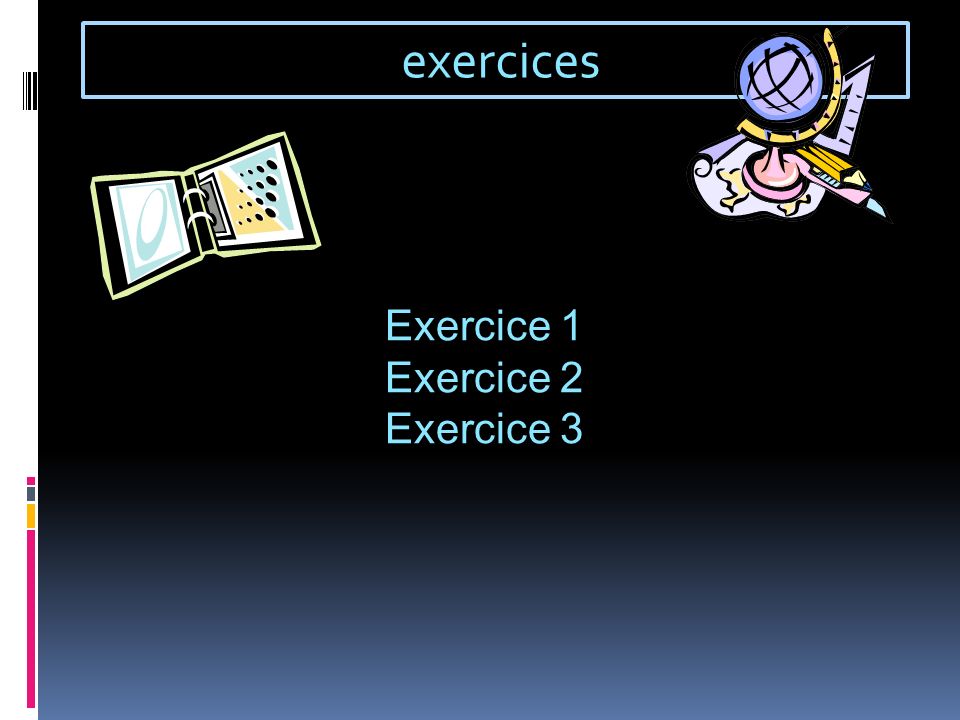 exercices Exercice 1 Exercice 2 Exercice 3