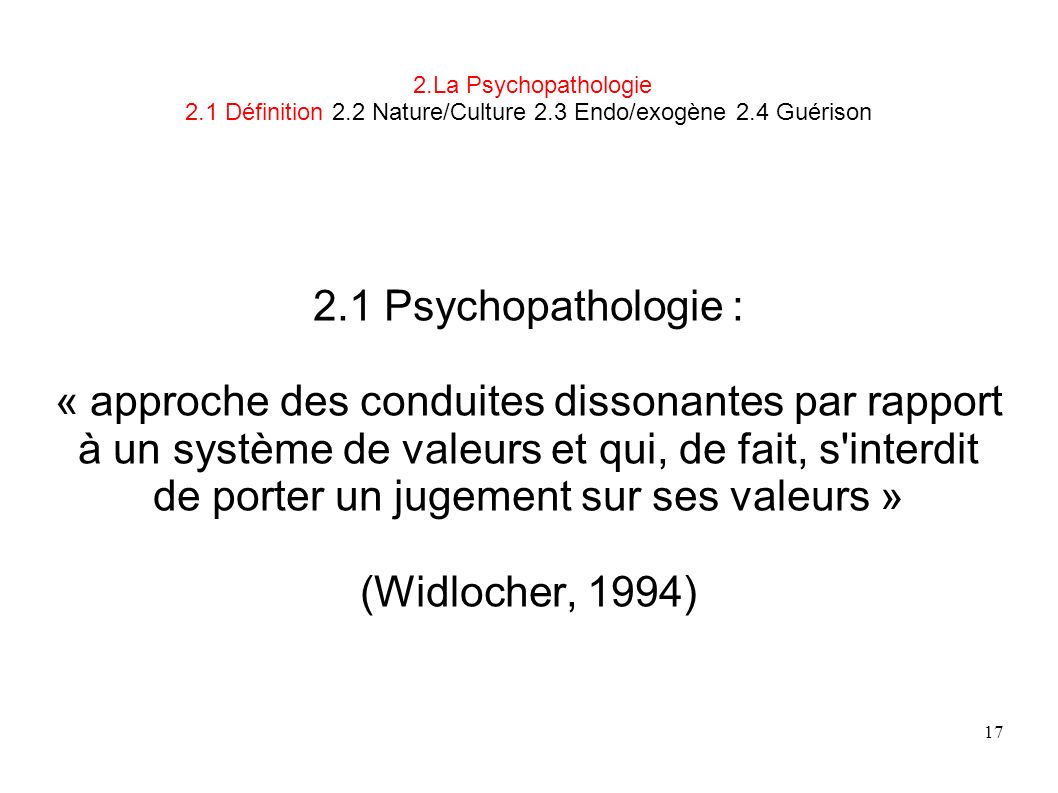 L1 IFSI UE 11.S CM1 M. Kuehn, MCU ULCO. 2.La Psychopathologie 2.1 Définition 2.2 Nature/Culture 2.3 Endo/exogène 2.4 Guérison.